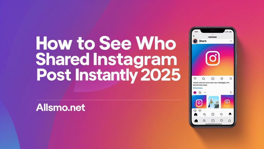 Home 18 How to see who shared your Instagram post instantly in 2025 – Allsmo blog guide