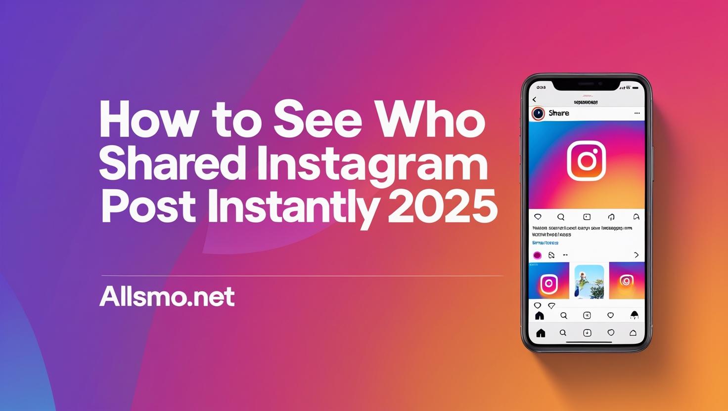 How to see who shared your Instagram post instantly in 2025 – Allsmo blog guide