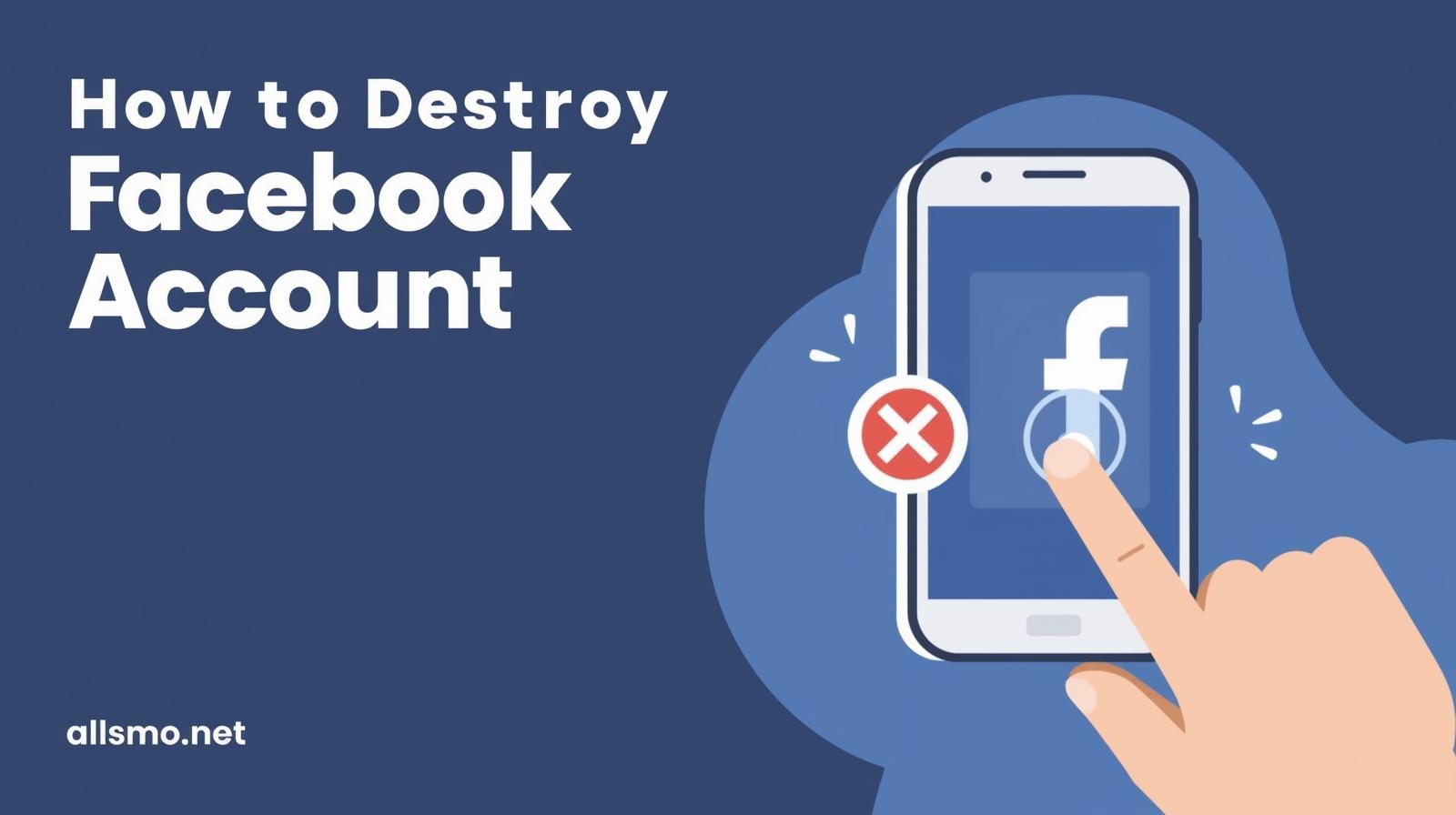 How to Destroy Facebook Account Fast – (Step-by-Step Guide) 2 how-to-destroy-facebook-steps